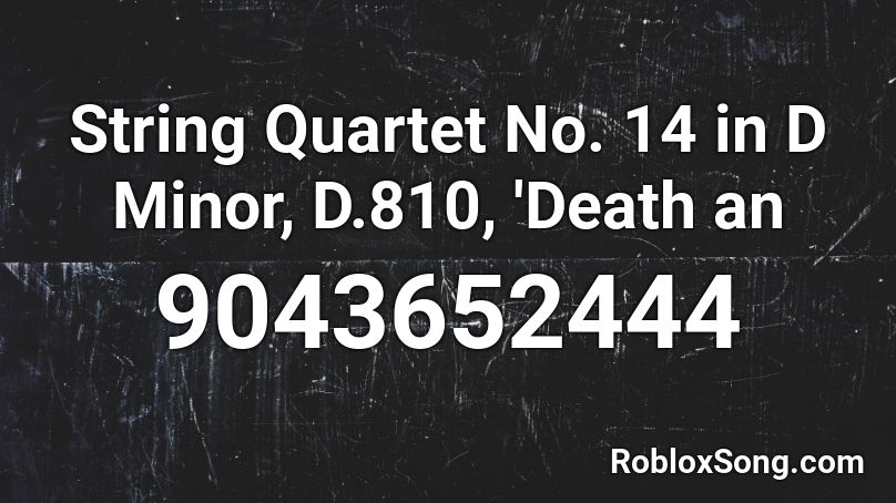 String Quartet No. 14 in D Minor, D.810, 'Death an Roblox ID