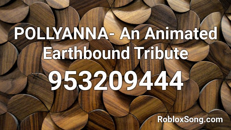 POLLYANNA- An Animated Earthbound Tribute Roblox ID