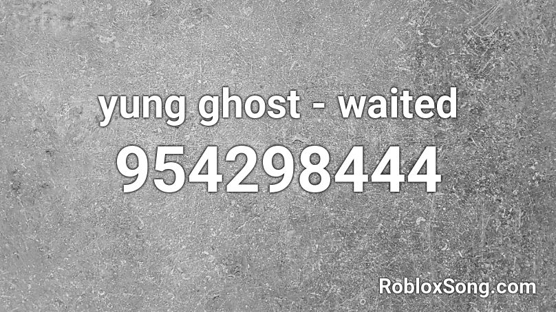 yung ghost - waited Roblox ID