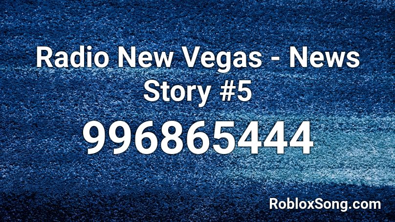 Radio New Vegas - News Story #5 Roblox ID