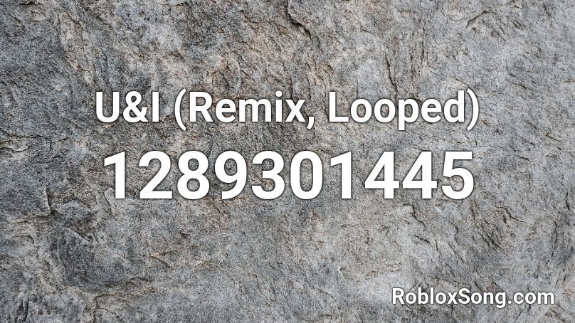 U&I (Remix, Looped) Roblox ID