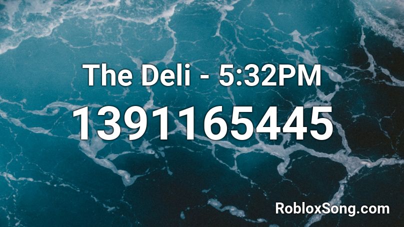 The Deli - 5:32PM  Roblox ID