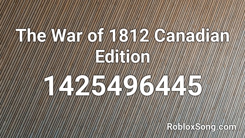 The War of 1812 Canadian Edition Roblox ID