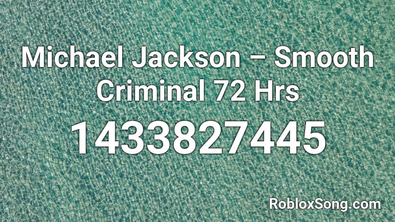 Michael Jackson Smooth Criminal 72 Hrs Roblox Id Roblox Music Codes - roblox michael jackson smooth criminal song id