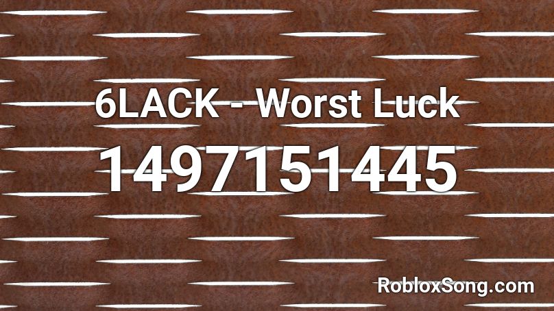 6LACK - Worst Luck Roblox ID