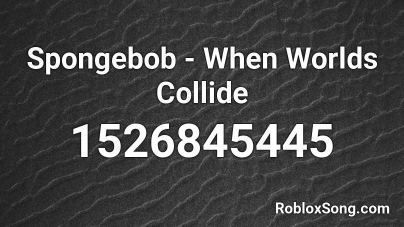 Spongebob - When Worlds Collide Roblox ID