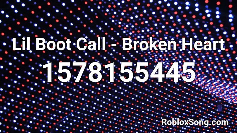 Lil Boot Call - Broken Heart Roblox ID