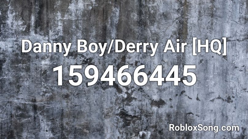 Danny Boy/Derry Air [HQ] Roblox ID