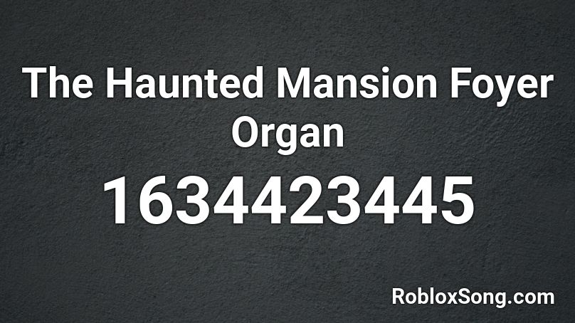 The Haunted Mansion Foyer Organ Roblox ID