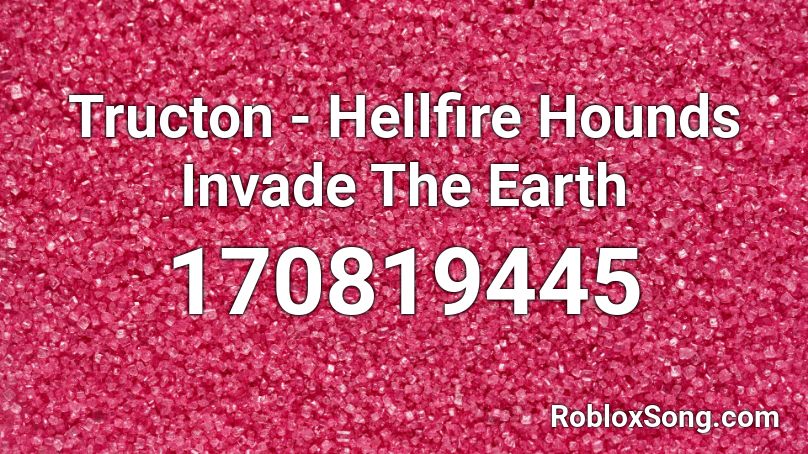 Tructon - Hellfire Hounds Invade The Earth Roblox ID