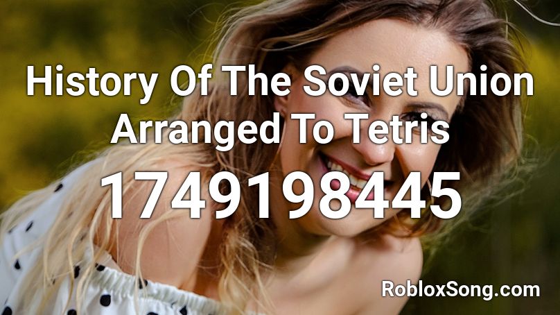 History Of The Soviet Union Arranged To Tetris  Roblox ID