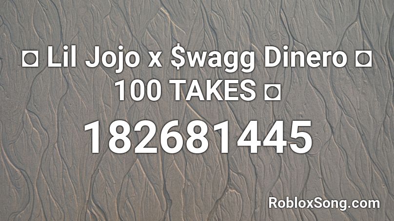 ◘ Lil Jojo x $wagg Dinero ◘ 100 TAKES ◘ Roblox ID