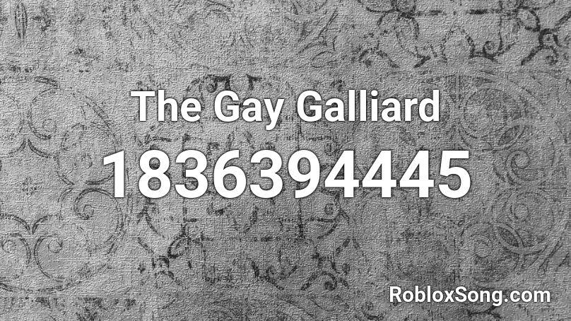 The Gay Galliard Roblox ID