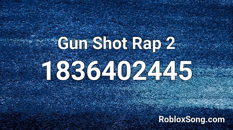 Gun Shot Rap 2 Roblox ID