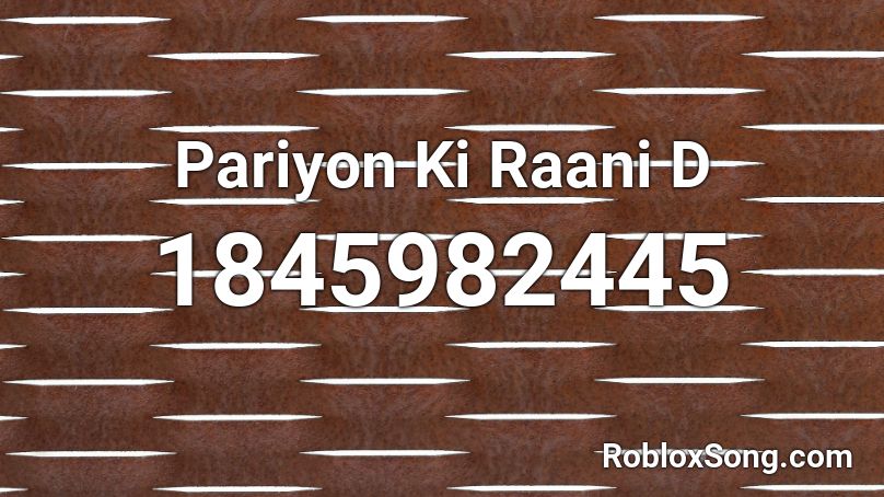 Pariyon Ki Raani D Roblox ID