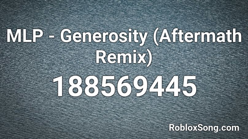 MLP - Generosity (Aftermath Remix) Roblox ID