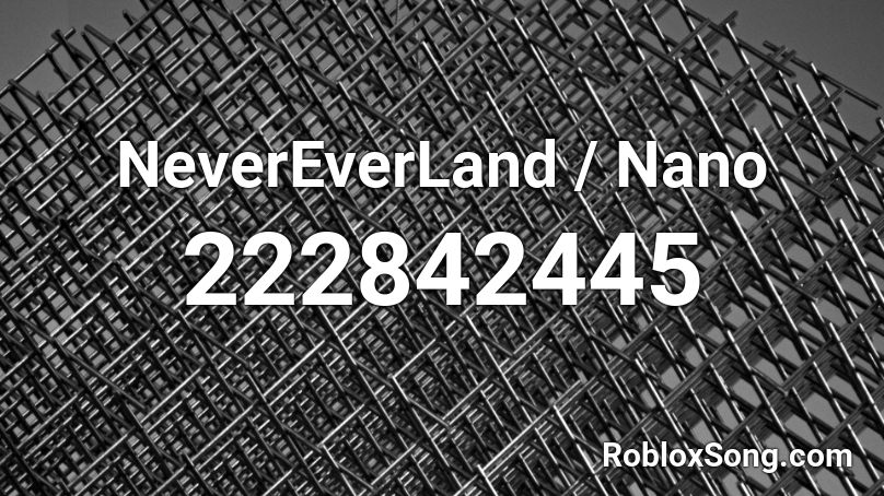 NeverEverLand / Nano Roblox ID