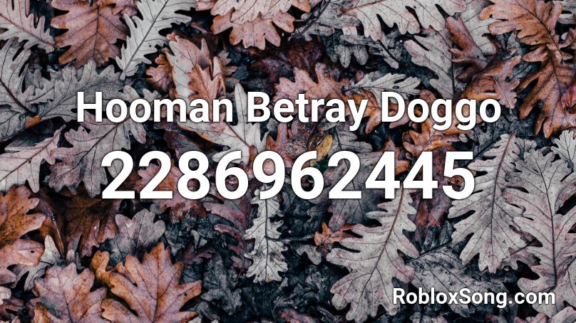 Hooman Betray Doggo Roblox ID