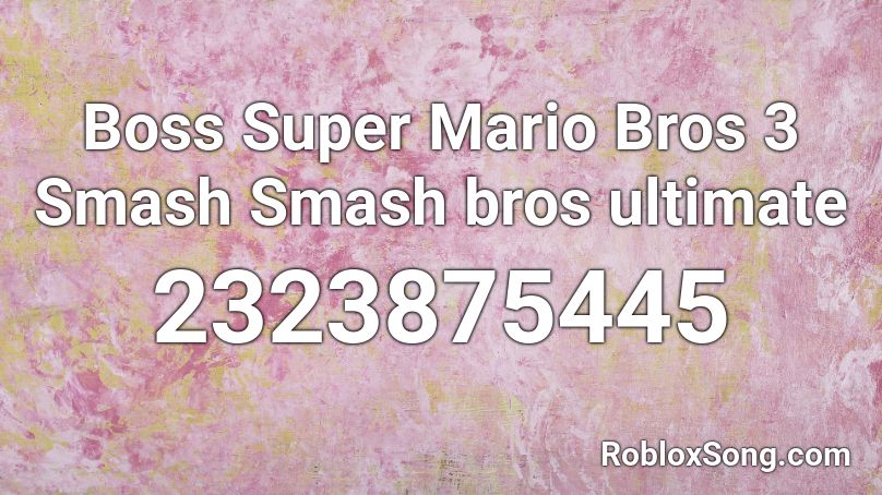 Boss Super Mario Bros 3 Smash Smash bros ultimate Roblox ID