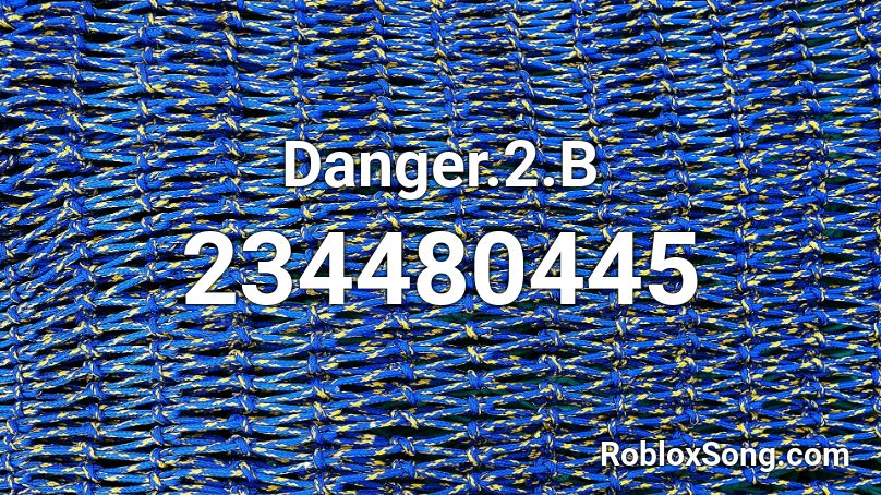 Danger.2.B Roblox ID