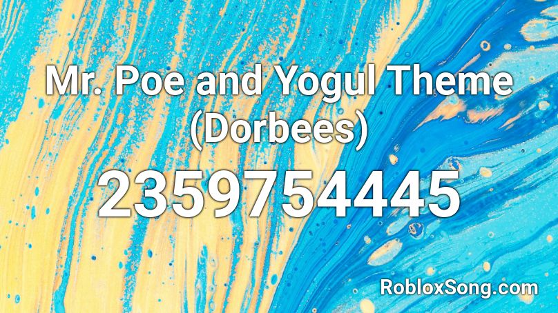 Mr. Poe and Yogul Theme (Dorbees) Roblox ID