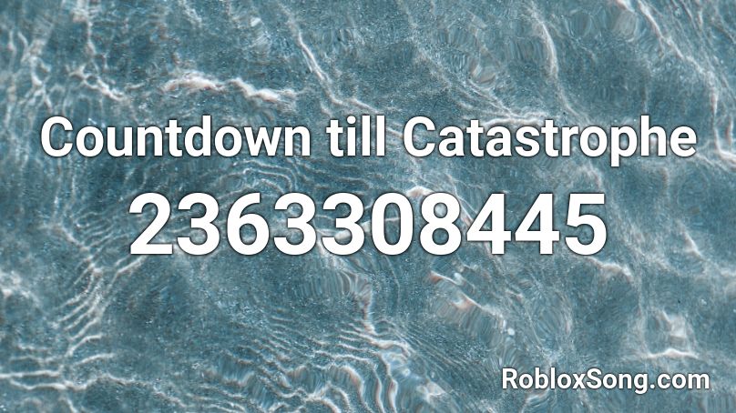 Countdown till Catastrophe Roblox ID