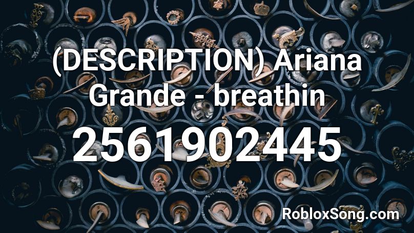 (DESCRIPTION) Ariana Grande - breathin Roblox ID