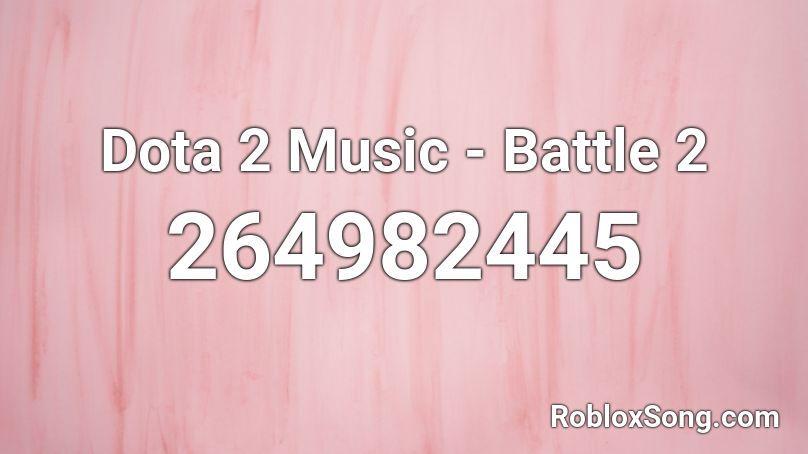 Dota 2 Music - Battle 2 Roblox ID