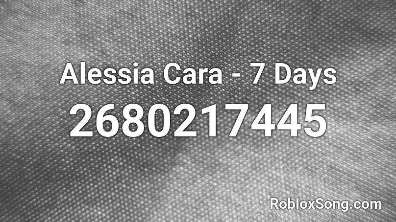 Alessia Cara - 7 Days Roblox ID