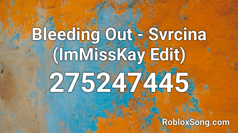 Bleeding Out - Svrcina (ImMissKay Edit) Roblox ID