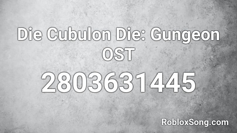 Die Cubulon Die: Gungeon OST Roblox ID
