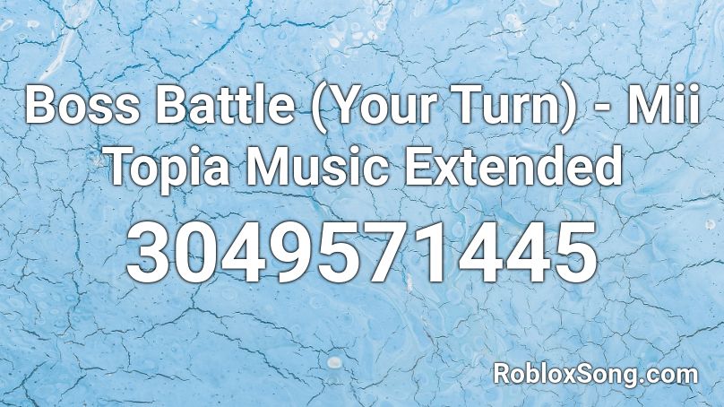 Boss Battle (Your Turn) - Mii Topia Music Extended Roblox ID