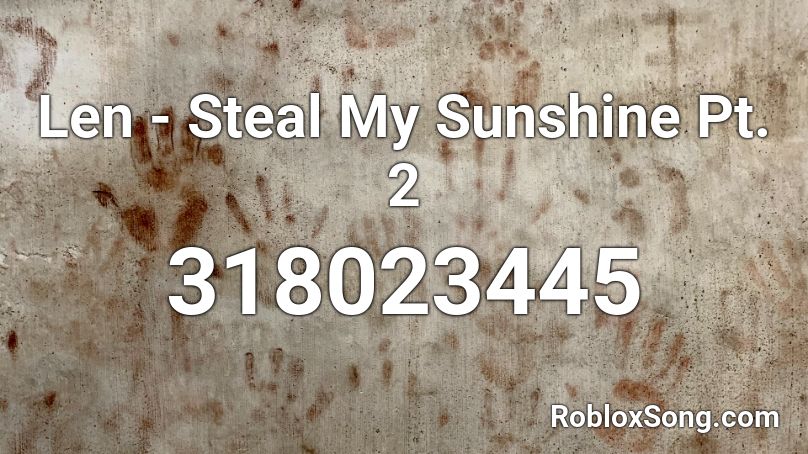 Len - Steal My Sunshine Pt. 2 Roblox ID