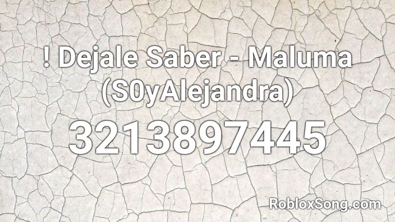 ! Dejale Saber - Maluma (S0yAlejandra) Roblox ID