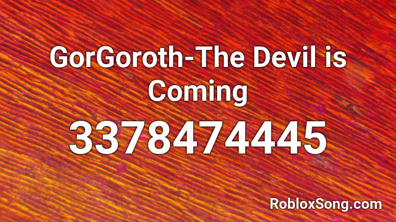 GorGoroth-The Devil is Coming Roblox ID