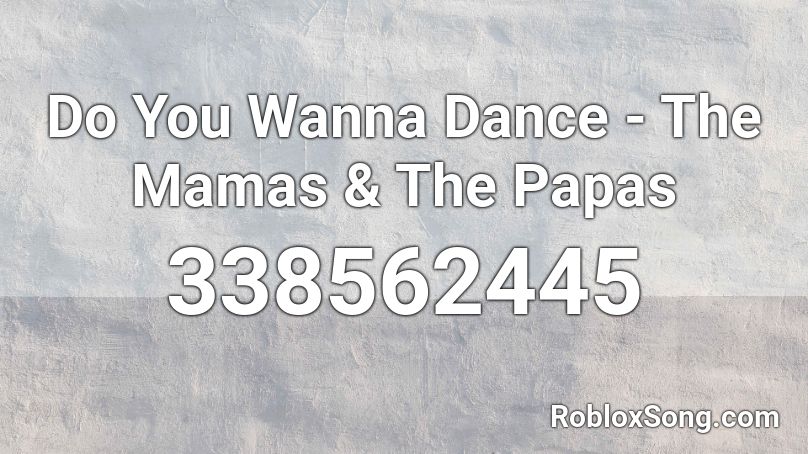 Do You Wanna Dance - The Mamas & The Papas Roblox ID