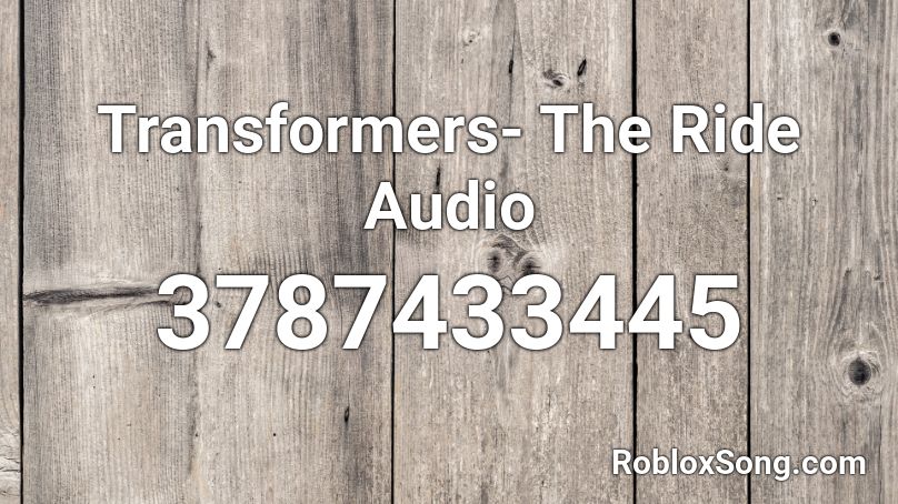 Transformers- The Ride Audio Roblox ID