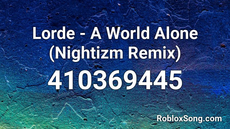 Lorde - A World Alone (Nightizm Remix) Roblox ID