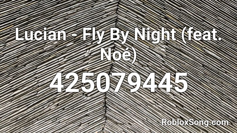 Lucian - Fly By Night (feat. Noé)  Roblox ID