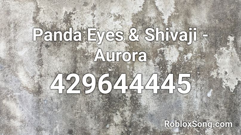Panda Eyes & Shivaji - Aurora Roblox ID