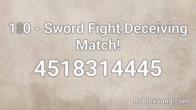 10 - Sword Fight Deceiving Match! Roblox ID