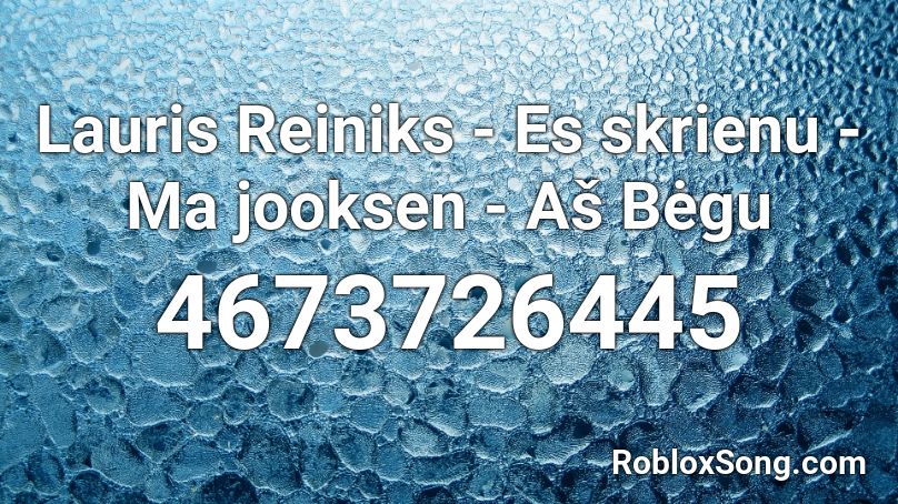 Lauris Reiniks - Es skrienu - Ma jooksen - Aš Bėgu Roblox ID