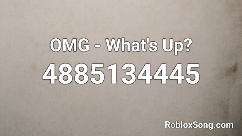 OMG - What's Up? Roblox ID