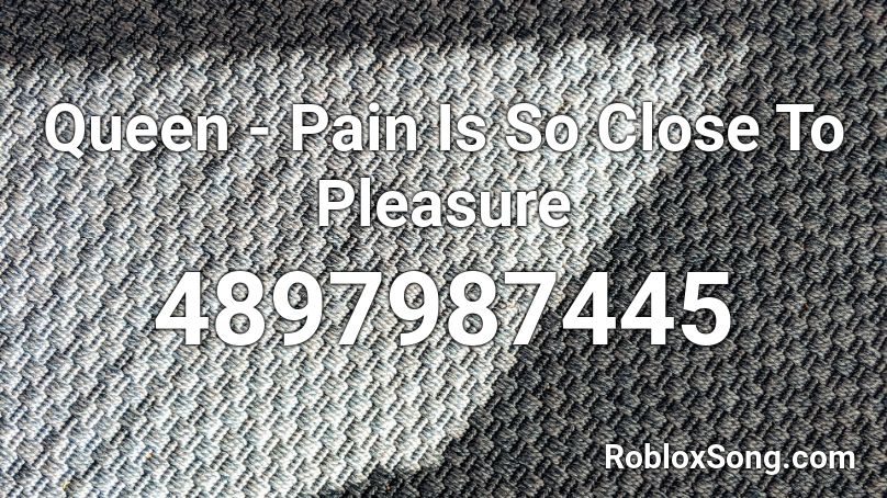 Queen - Pain Is So Close To Pleasure Roblox ID