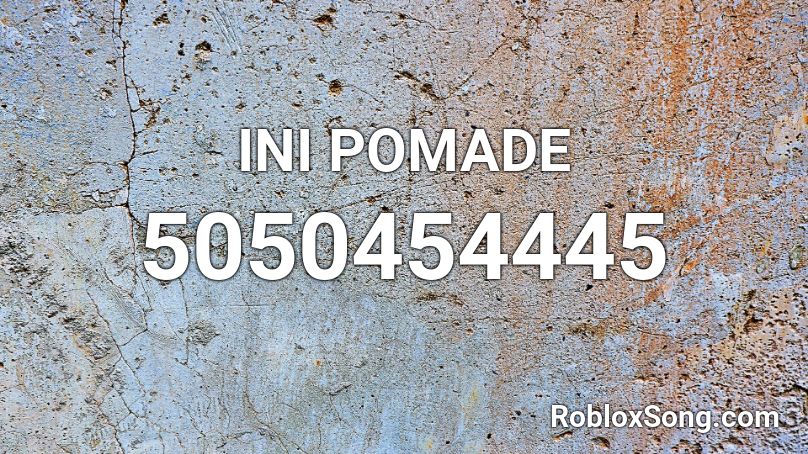 Ini Pomade Roblox Id Roblox Music Codes - bazooka roblox id