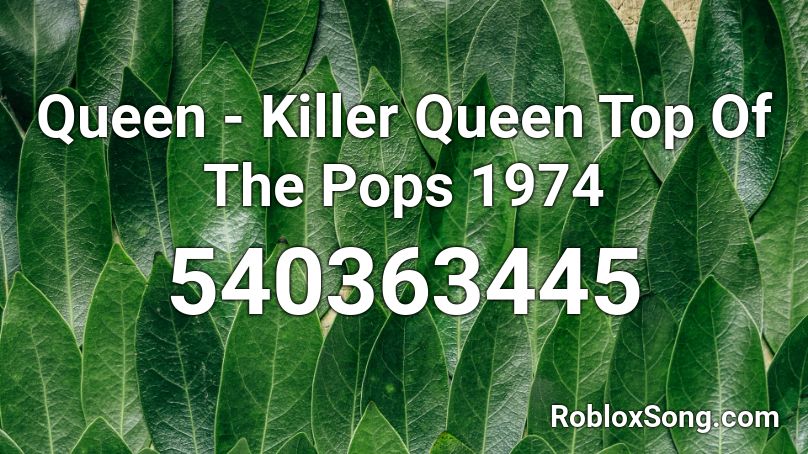 Queen - Killer Queen Top Of The Pops 1974 Roblox ID