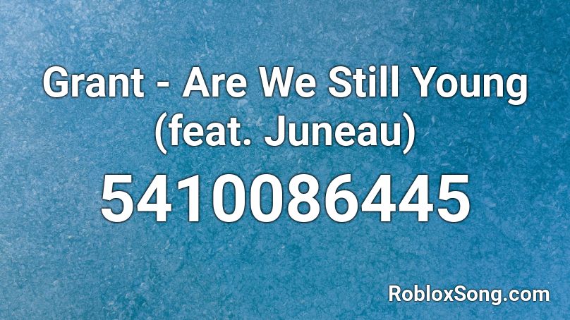 Grant - Are We Still Young (feat. Juneau) Roblox ID