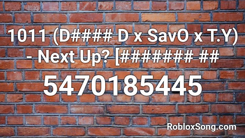 1011 (Dogga D x SavO x T.Y) - Next Up? Part One Roblox ID