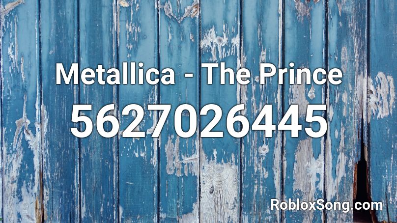 Metallica - The Prince Roblox ID