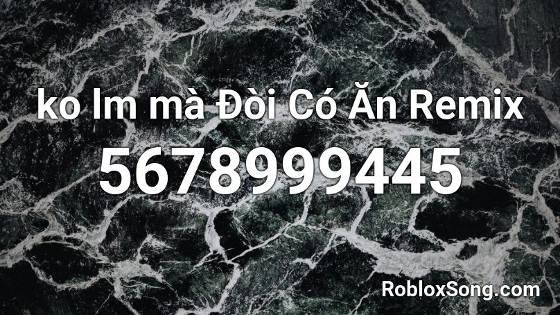ko lm mà Đòi Có Ăn Remix Roblox ID